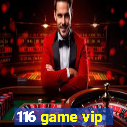 116 game vip